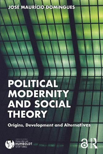 Паперова книга «Political Modernity and Social Theory: Origins, Development and Alternatives», автор Хосе Маурісіо Домінгес - фото №1