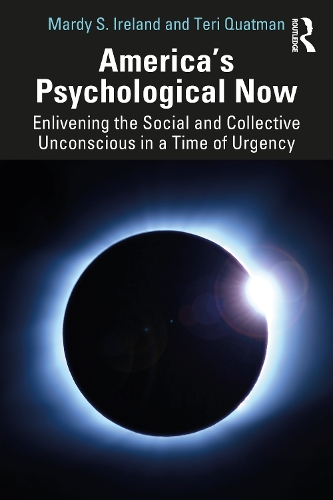 Паперова книга «America’s Psychological Now: Enlivening the Social and Collective Unconscious in a Time of Urgency.», авторів Марді Ірландія, Тері Кватман - фото №1