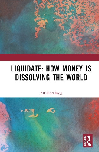 Паперова книга «Liquidate: How Money is Dissolving the World», автор Альф Хорнборг - фото №1