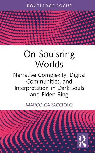 [object Object] «On Soulsring Worlds: Narrative Complexity, Digital Communities, and Interpretation in Dark Souls and Elden Ring», автор Марко Караччоло - фото №1