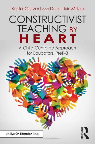 Паперова книга «Constructivist Teaching by Heart: A Child-Centered Approach for Educators, PreK-3», авторів Дана МакМіллан, Кріста Калверт - фото №1