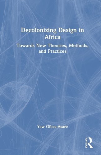 Бумажная книга «Decolonizing Design in Africa: Towards New Theories, Methods, and Practices», автор Йоу Офосу-Асаре - фото №1