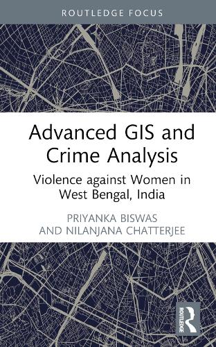 Бумажная книга «Advanced GIS and Crime Analysis: Violence against Women in West Bengal, India», авторов Ниланджана Дас Чаттерджи, Приянка Бисвас - фото №1