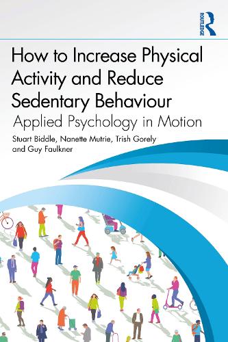 Бумажная книга «How to Increase Physical Activity and Reduce Sedentary Behaviour: Applied Psychology in Motion», авторов Гай Фолкнер, Нанетт Мутри, Стюарт Биддл, Триш Горели - фото №1