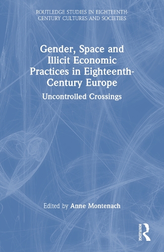 Бумажная книга «Gender, Space and Illicit Economies in Eighteenth-Century Europe: Uncontrolled Crossings», автор Энн Монтенак - фото №1