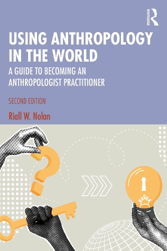 Бумажная книга «Using Anthropology in the World: A Guide to Becoming an Anthropologist Practitioner», автор Риалл В. Нолан - фото №1