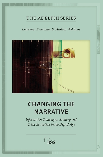 [object Object] «Changing the Narrative: Information Campaigns, Strategy and Crisis Escalation in the Digital Age», авторов Хизер Уильямс, Лоуренс Фридман - фото №1