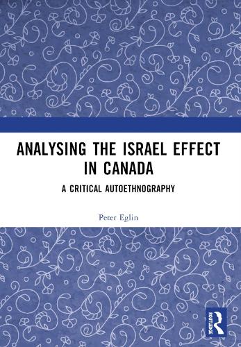 Бумажная книга «Analysing the Israel Effect in Canada: A Critical AutoEthnography», автор Питер Эглин - фото №1