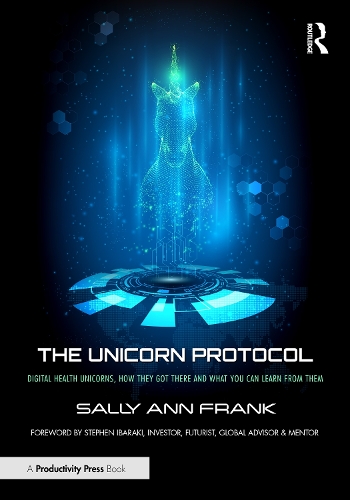 Паперова книга «The Unicorn Protocol: Digital Health Unicorns, How They Got There and What You Can Learn from Them», автор Саллі Енн Франк - фото №1