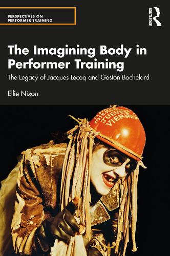 Бумажная книга «Imagining Bodies and Performer Training: The Legacies of Jacques Lecoq and Gaston Bachelard», автор Элли Никсон - фото №1