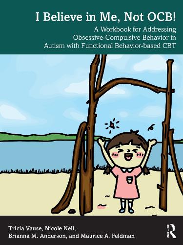 Паперова книга «I Believe in Me, Not OCB!: A Workbook for Addressing Obsessive-Compulsive Behavior in Autism with Functional Behavior-based CBT», автор Бріанна М. Андерсон - фото №1