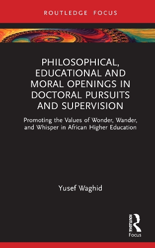Бумажная книга «Philosophical, Educational, and Moral Openings in Doctoral Pursuits and Supervision: Promoting the Values of Wonder, Wander, and Whisper in African Higher Education», автор Юсеф Вагид - фото №1
