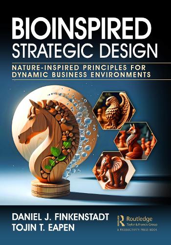 Бумажная книга «Bioinspired Strategic Design: Nature-Inspired Principles for Dynamic Business Environments», авторов Дэниел Дж. Финкенштадт, Тоджин Т. Ипен - фото №1