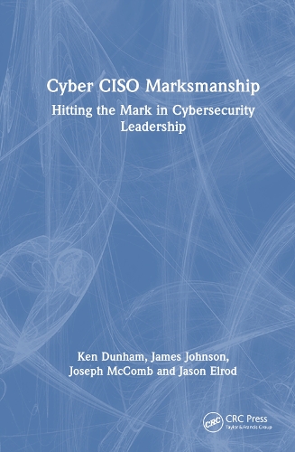 [object Object] «Cyber CISO Marksmanship: Hitting the Mark in Cybersecurity Leadership», авторів Джеймс Джонсон, Кен Данхем - фото №1