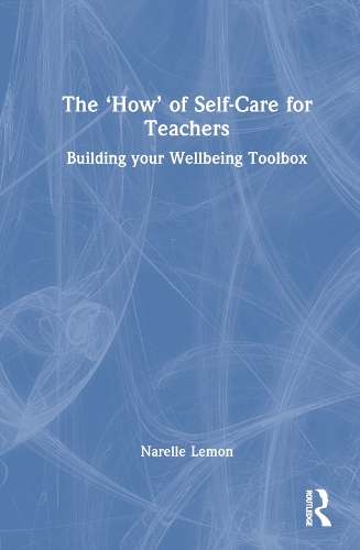 Паперова книга «The ‘How’ of Self-Care for Teachers: Building your Wellbeing Toolbox», автор Нарелле Лемон - фото №1