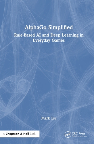 Паперова книга «AlphaGo Simplified: Rule-Based AI and Deep Learning in Everyday Games», автор Марк Лю - фото №1