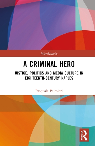 Бумажная книга «A Criminal Hero: Justice, Politics and Media Culture in Eighteenth-Century Naples», автор Паскуале Пальмиери - фото №1