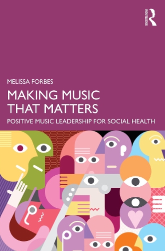 Паперова книга «Making Music That Matters: Positive Music Leadership for Social Health», автор Мелісса Форбс - фото №1