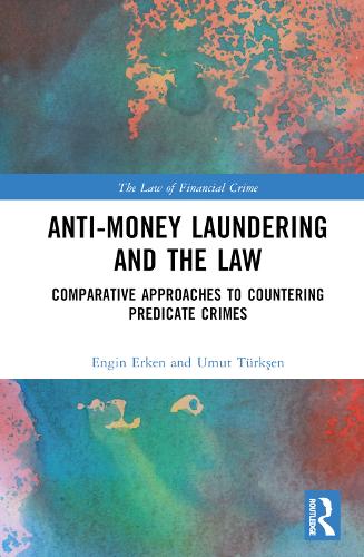 Бумажная книга «Anti-Money Laundering and the Law: Comparative Approaches to Countering Predicate Crimes», авторов Энгин Эркен, Умут Тюркшен - фото №1
