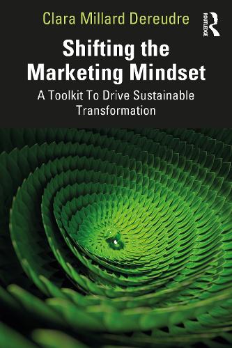 Паперова книга «Shifting the Marketing Mindset: A Toolkit To Drive Sustainable Transformation», автор Клара Міллард Дереудре - фото №1