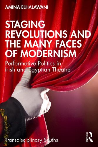 Бумажная книга «Staging Revolutions and the Many Faces of Modernism: Performing Politics in Irish and Egyptian Theatre», автор Амина Эль-Халавани - фото №1