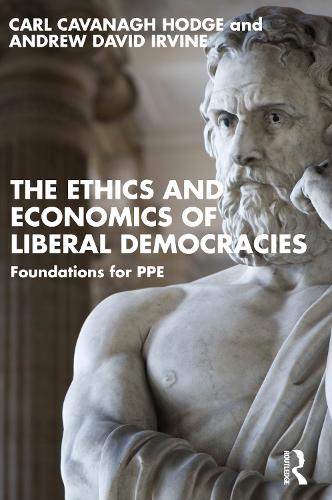 Бумажная книга «The Ethics and Economics of Liberal Democracies: Foundations for PPE», авторов Эндрю Дэвид Ирвайн, Карл Кавана Ходж - фото №1
