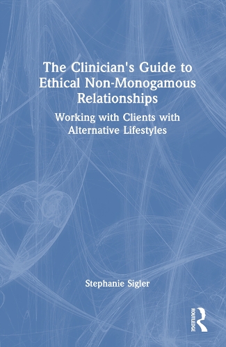 Бумажная книга «The Clinician's Guide to Ethical Non-Monogamous Relationships: Working with Clients with Alternative Lifestyles», автор Стефани Сиглер - фото №1