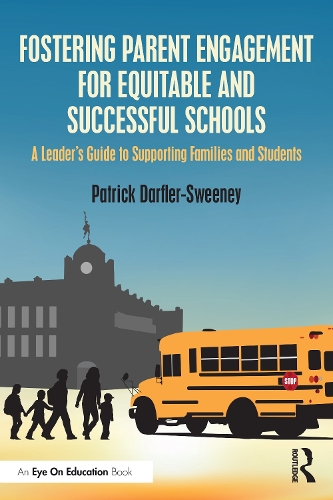 Бумажная книга «Fostering Parent Engagement for Equitable and Successful Schools: A Leader’s Guide to Supporting Families and Students», автор Патрик Дарфлер-Суини - фото №1