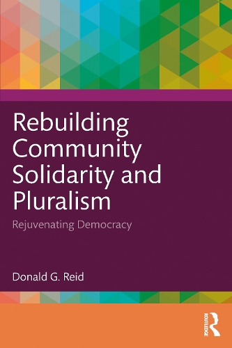 Бумажная книга «Rebuilding Community Solidarity and Pluralism: Rejuvenating Democracy», автор Дональд Г. Рид - фото №1