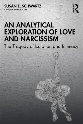 Бумажная книга «An Analytical Exploration of Love and Narcissism: The Tragedy of Isolation and Intimacy», автор Сьюзен Э. Шварц - фото №1