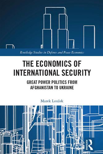 Бумажная книга «The Economics of International Security: Great Power Politics from Afghanistan to Ukraine», автор Марек Лоужек - фото №1