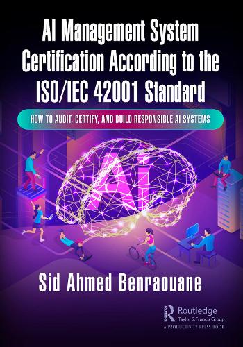 [object Object] «AI Management System Certification According to the ISO/IEC 42001 Standard: How to Audit, Certify, and Build Responsible AI Systems», автор Сид Ахмед Бенрауан - фото №1
