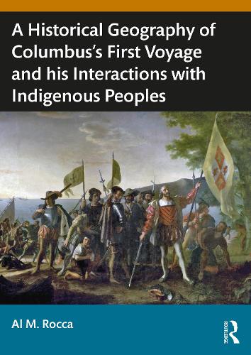 Бумажная книга «A Historical Geography of Christopher Columbus’s First Voyage and his Interactions with Indigenous Peoples of the Caribbean», автор Аль М. Рокка - фото №1
