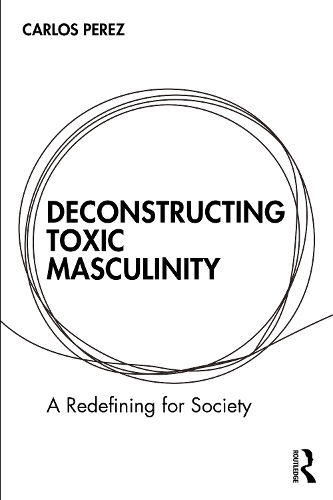 Бумажная книга «Deconstructing Toxic Masculinity: A Redefining for Society», автор Карлос Перес - фото №1