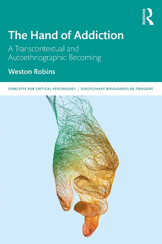 Бумажная книга «The Hand of Addiction: A Transcontextual and Autoethnographic Becoming», автор Уэстон Робинс - фото №1