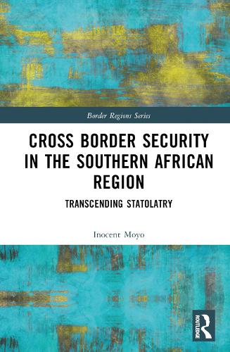 Бумажная книга «Cross Border Security in the Southern African Region: Transcending Statolatry», автор Иносент Мойо - фото №1
