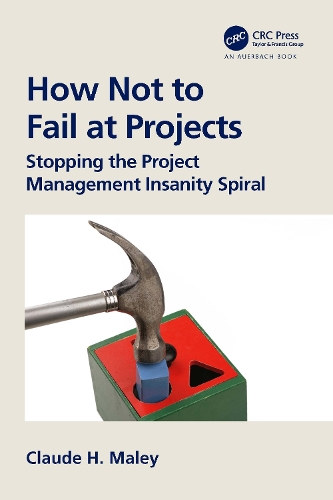 Бумажная книга «How Not to Fail at Projects: Stopping the Project Management Insanity Spiral», автор Клод Х. Малі - фото №1