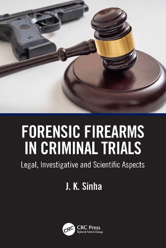 Бумажная книга «Forensic Firearms in Criminal Trials: Legal, Investigative, and Scientific Aspects», автор Дж. К. Синха - фото №1