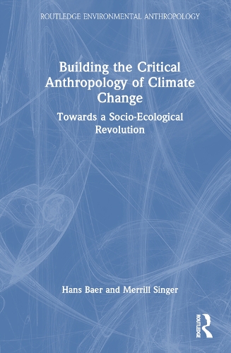 Бумажная книга «Building the Critical Anthropology of Climate Change: Towards a Socio-Ecological Revolution», авторов Ханс А. Баер, Меррилл Сингер - фото №1