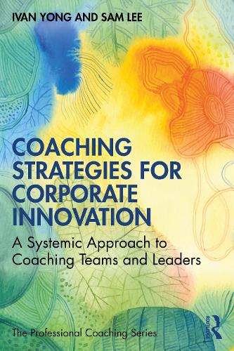 Бумажная книга «Coaching Strategies for Corporate Innovation: A Systemic Approach to Coaching Teams and Leaders», авторов Иван Йонг, Сэм Ли - фото №1