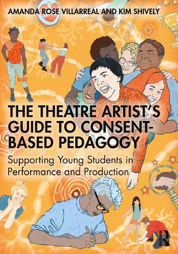 Бумажная книга «The Theatre Artist's Guide to Consent-Based Pedagogy: Supporting Young Students in Performance and Production», автор Ким Шивли - фото №1