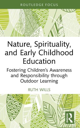 Бумажная книга «Nature, Spirituality, and Early Childhood Education: Fostering Children’s Awareness and Responsibility through Outdoor Learning», автор Рут Уиллс - фото №1