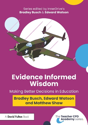 Бумажная книга «Evidence-Informed Wisdom: Making Better Decisions in Education», авторов Брэдли Буш, Эдвард Уотсон - фото №1