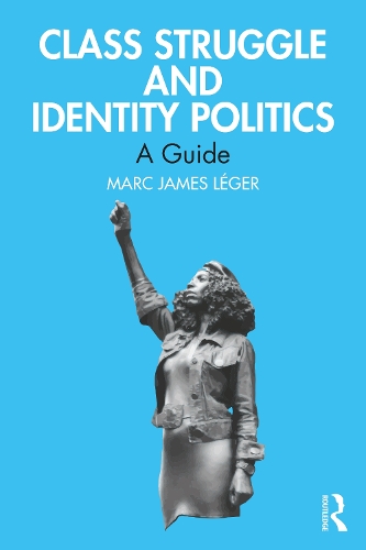 Бумажная книга «Class Struggle and Identity Politics: A Guide», автор Марк Джеймс Леже - фото №1