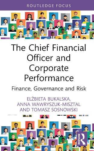 Бумажная книга «The Chief Financial Officer and Corporate Performance: Finance, Governance and Risk», авторов Анна Вавришук-Мишталь, Эльжбета Букальска - фото №1