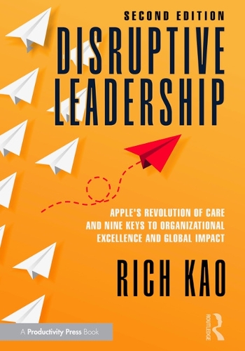 Бумажная книга «Disruptive Leadership: Apple's Revolution of Care and Nine Keys to Organizational Excellence and Global Impact», автор Рич Као - фото №1