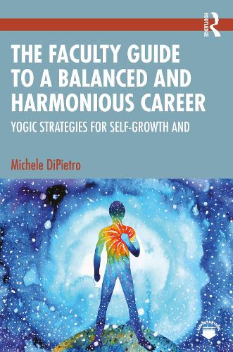Бумажная книга «The Faculty Guide to a Balanced and Harmonious Career: Yogic Strategies for Self-Growth and Fulfillment», автор Мишель ДиПьетро - фото №1