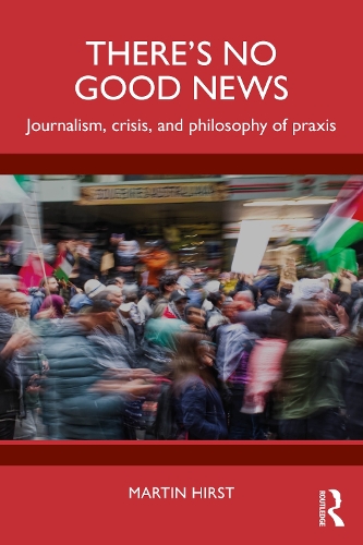 Бумажная книга «There's No Good News: Journalism, Crisis and Philosophy of Praxis», автор Мартин Херст - фото №1