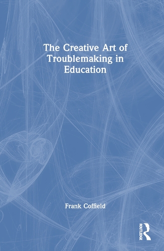 Паперова книга «The Creative Art of Troublemaking in Education», автор Френк Коффілд - фото №1