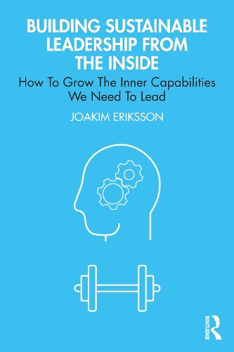 Бумажная книга «Building Sustainable Leadership from the Inside: How To Grow The Inner Capabilities We Need To Lead», автор Йоаким Эрикссон - фото №1